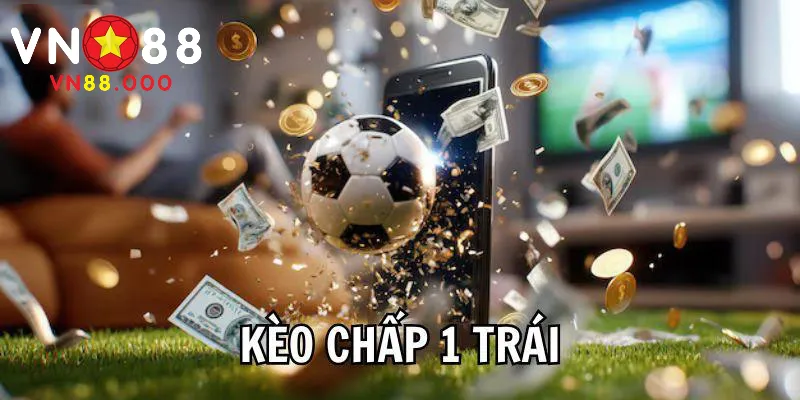 Kèo Chấp 1 Trái Trong Cá Cược Bóng Đá | Hiểu Lợi Ích Và Chiến Lược 1 Thông tin về kèo cược chấp 1 trái online